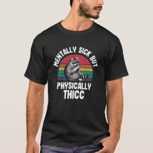 Mentally Sick, aber physisch dick Raccoon Meme T-Shirt