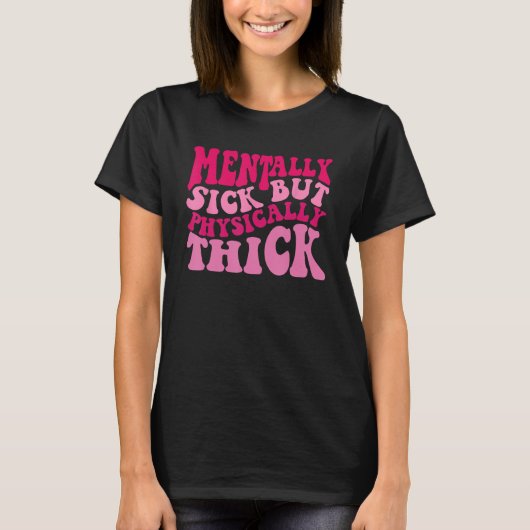 Mentally Sick But Physically Thick Groovy Meme Hu T-Shirt (Vorderseite)