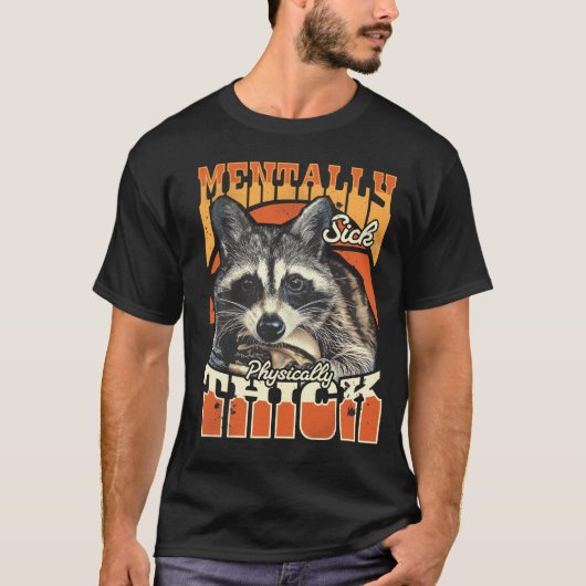 Mentally Sick Physically Thick Feral Raccoon 90s  T-Shirt (Vorderseite)