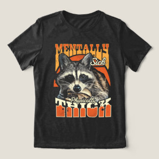 Mentally Sick Physically Thick Feral Raccoon 90s  Tri-Blend Shirt