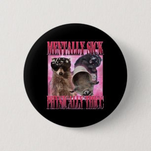 Mentally Sick Physisch Thicc Funny Raccoon Meme Button