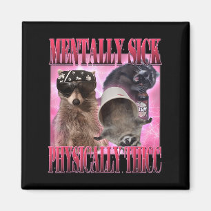 Mentally Sick Physisch Thicc Funny Raccoon Meme Magnet
