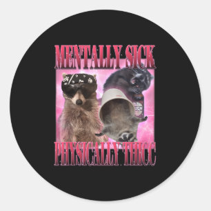 Mentally Sick Physisch Thicc Funny Raccoon Meme Runder Aufkleber