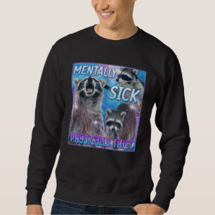Mentally Sick Physisch Thicc Raccoon Meme T-Shirt Sweatshirt