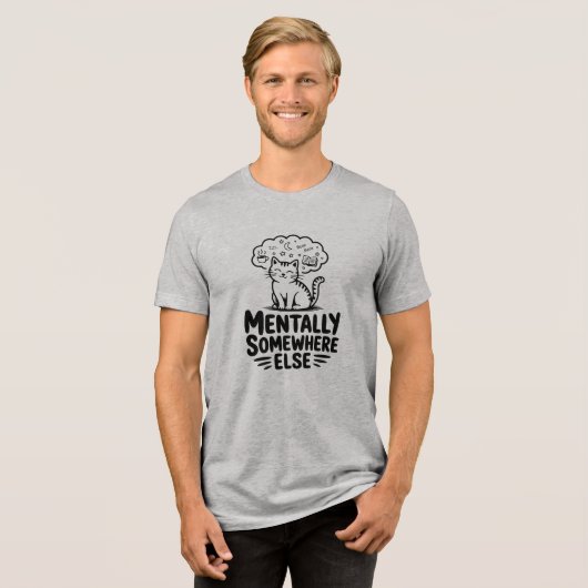 Mentally Somewhere Else Funny Cat  Tri-Blend Shirt (Vorderseite voll)