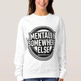 MENTALLY SOMEWHERE ELSE - Vintage Streetwear Sweatshirt