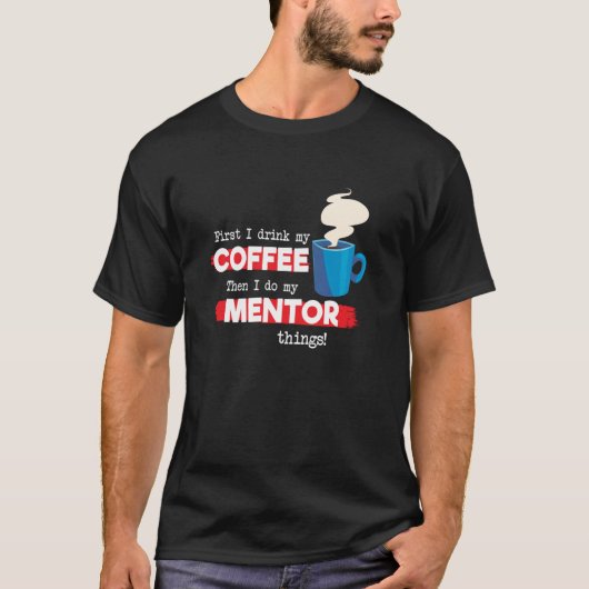 Mentor & Coffee Appreciation Sprichwort T-Shirt (Vorderseite)