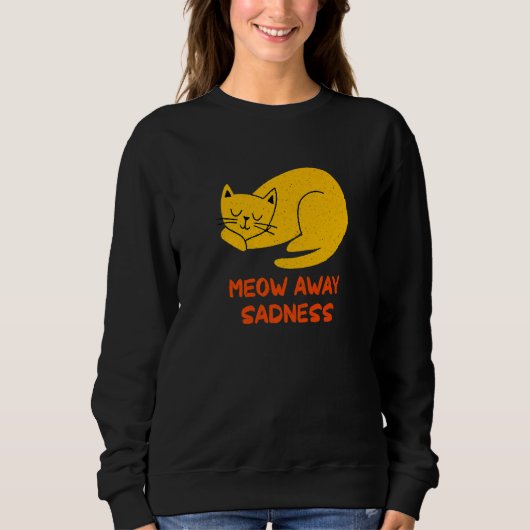 Meow Away Sadness Cat Positivity Kitten Positive Sweatshirt (Vorderseite)