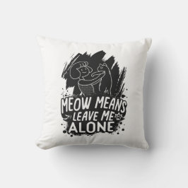 Meow bedeutet, mich allein ein tolles Cat-Zitat Ve Kissen
