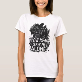 Meow bedeutet, mich allein ein tolles Cat-Zitat Ve T-Shirt