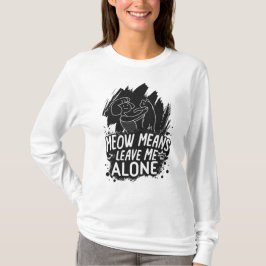 Meow bedeutet, mich allein ein tolles Cat-Zitat Ve T-Shirt