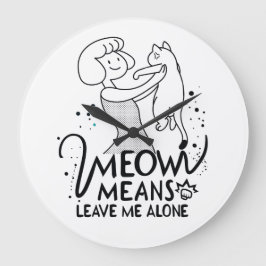 Meow bedeutet, mich allein Verlassen - Ästhetische Große Wanduhr