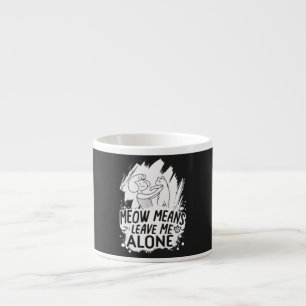 Meow bedeutet, mich allein Verlassen Funny Cat - W Espressotasse