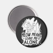 Meow bedeutet, mich allein Verlassen Funny Cat - W Magnet (Vorderseite/Rückseite)