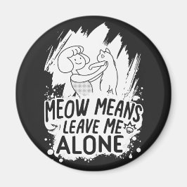 Meow bedeutet, mich allein Verlassen Funny Cat - W Magnet
