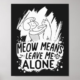 Meow bedeutet, mich allein Verlassen Funny Cat - W Poster