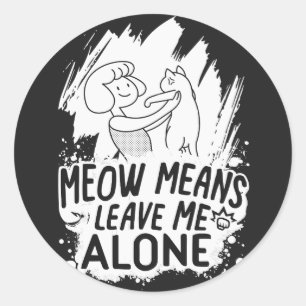 Meow bedeutet, mich allein Verlassen Funny Cat - W Runder Aufkleber