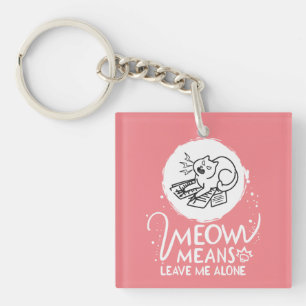 Meow bedeutet, mich allein Verlassen - zornige, fl Schlüsselanhänger