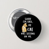 Meow Cat Sorry, dass ich spät dran bin. Button (Vorne & Hinten)