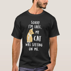 Meow Cat Sorry, dass ich spät dran bin. T-Shirt