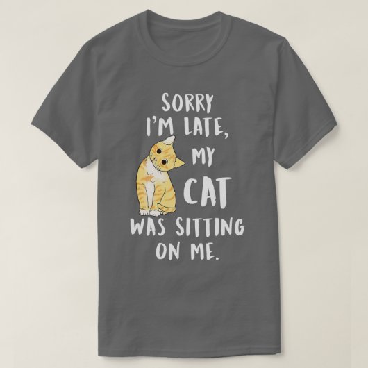 meow cat sorry ich bin zu spät meine Katze saß auf T-Shirt (Design vorne)