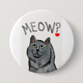 Meow? (die rhetorische Frage gefragt durch alle Button (Vorderseite)