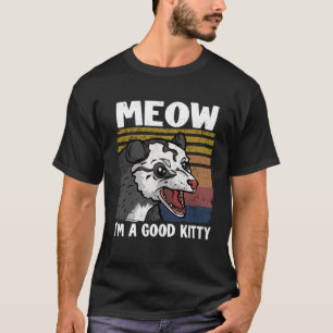 Meow Ich bin ein guter Kitty Opossum Jokes Meme Po T-Shirt