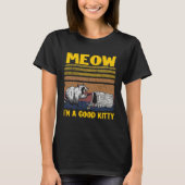 Meow I'm A Good Kitty Trash Can Garbage Panda Racc T-Shirt (Vorderseite)