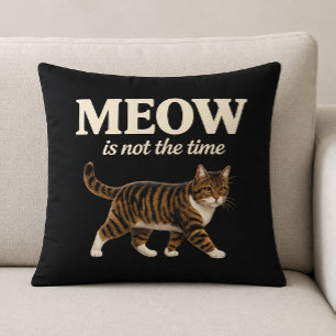 MEOW Ist nicht die Zeit Katzenliebhaber Kissen