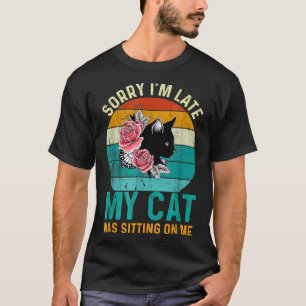Meow Kitty Cat Shirt Sorry, ich bin zu spät meine