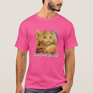 Meow Shalt tötet Niedliche Katze nicht T-Shirt