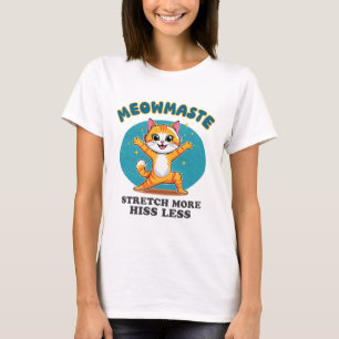 Meowmaste Yoga Katze Stretch Mehr Zischen Weniger T-Shirt
