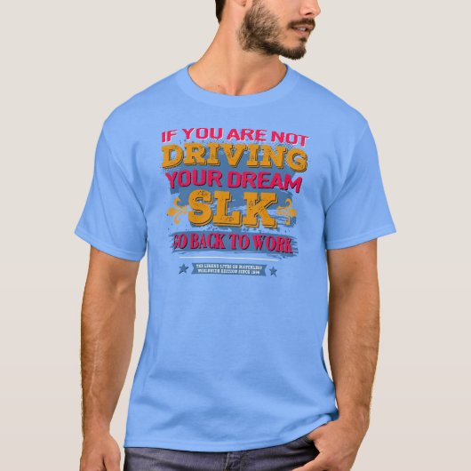 Mercedes SLK - If you are not driving your dream T-Shirt (Vorderseite)