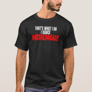 Merengue Tanz Das ist, was ich tanze Merengue T-Shirt