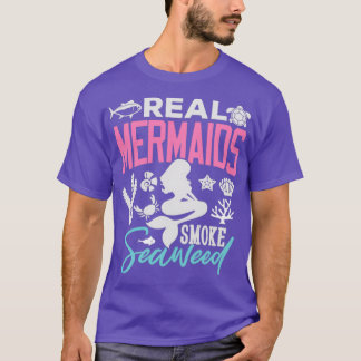 Mermaid Gifts Real Mermaids Smoke Seaweed T-Shirt