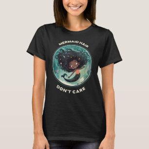 Mermaid Hair kümmert sich nicht T-Shirt