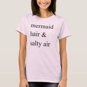 Mermaid Hair & Salty Air T - Shirt Tumblr