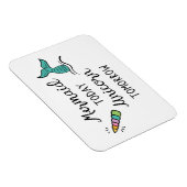 Mermaid heute Unicorn Tomorrow Magnet (Rechte Seite)