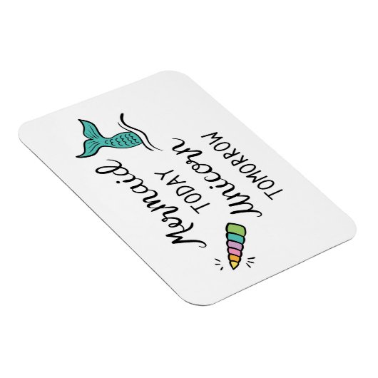 Mermaid heute Unicorn Tomorrow Magnet (Rechte Seite)