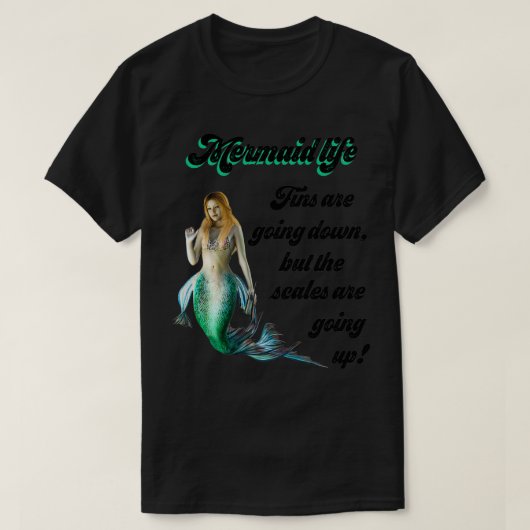 Mermaid Life Fins are going down Scales are going  T-Shirt (Design vorne)