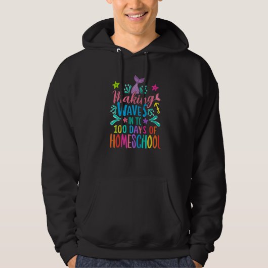 Mermaid Making Waves Into 100 Days Of Homeschool P Hoodie (Vorderseite)