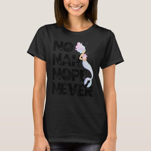 Mermaid No Nah Nope Never Woman Fish Queen Mermaid T-Shirt (Vorderseite)