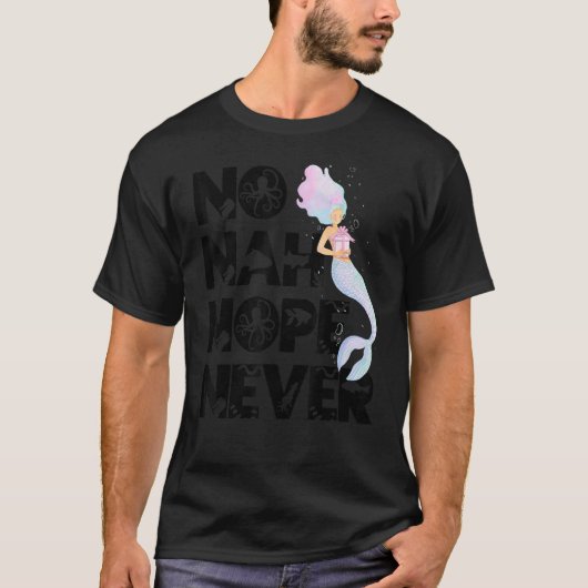 Mermaid No Nah Nope Never Woman Fish Queen Mermaid T-Shirt (Vorderseite)