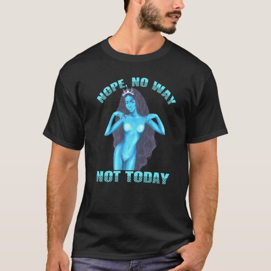 Mermaid No Nah Nope Never Woman Melanin Queen Merm T-Shirt (Vorderseite)