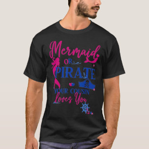 Mermaid or Pirate Your Cousin Loves You Gender Rev T-Shirt