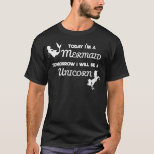 Mermaid Unicorn heute Im a Mermaid Tomorrow a Uni T-Shirt