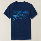 Mermaids donx27t do Geschirr T-Shirt (Design vorne)