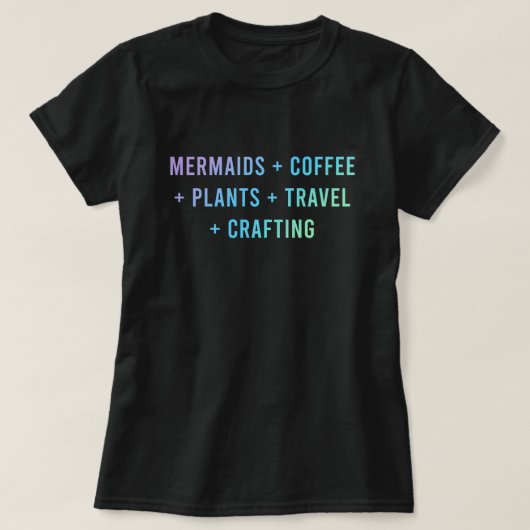"Mermaids + Kaffee + Pflanze + Reisen + Crafting" T-Shirt (Design vorne)