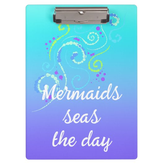 Mermaids Seas the Day Klemmbrett (Vorderseite)