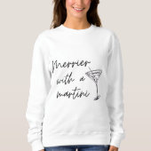Merrier mit einem Martini-Sweatshirt Sweatshirt (Vorderseite)